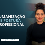 HUMANIZAÇÃO E POSTURA PROFISSIONAL